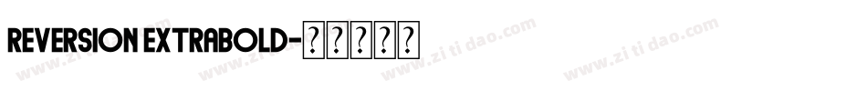 Reversion ExtraBold字体转换
